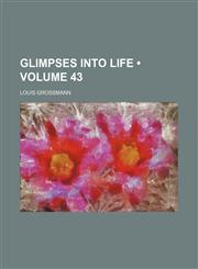 Glimpses Into Life (Volume 43),1458810011,9781458810014