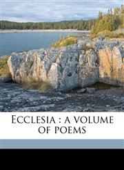 Ecclesia A Volume of Poems,1171609078,9781171609070
