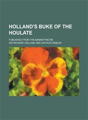 Holland's Buke of the Houlate; Published from the Bannatyne MS,1230092838,9781230092836