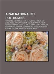 Arab nationalist politicians Tariq Aziz, Mohammad Amin al-Husayni, Hikmat Abu Zayd, Abdul Rahman Hassan Azzam, Shafiq al-Hout, George Habash,1157576605,9781157576600