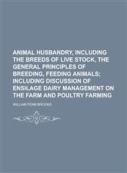 Animal Husbandry, Including the Breeds of Live Stock, the General Principles of Breeding, Feeding Animals,1155046242,9781155046242