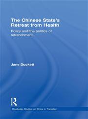 The Chinese State's Retreat from Health Policy and the Politics of Retrenchment,0415573890,9780415573894