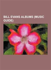 Bill Evans Albums (Music Guide) Bill Evans Live Albums, Bill Evans Discography, the Last Waltz: The Final Recordings, Consecration: The Final Recordi,1230500685,9781230500683