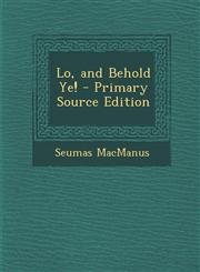 Lo, and Behold Ye! - Primary Source Edition,1293611212,9781293611210