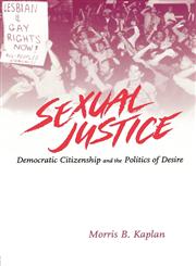 Sexual Justice Democratic Citizenship and the Politics of Desire,041590515X,9780415905152