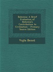 Bohemia A Brief Evaluation of Bohemia's Contribution to Civilization,1289535507,9781289535506