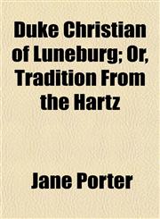 Duke Christian of Luneburg; Or, Tradition From the Hartz,1154687465,9781154687460