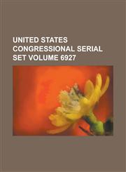 United States Congressional Serial Set Volume 6927,1155092503,9781155092508