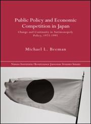 Public Policy and Economic Competition in Japan Change and Continuity in Antimonopoly Policy, 1973-1995,0415249694,9780415249690