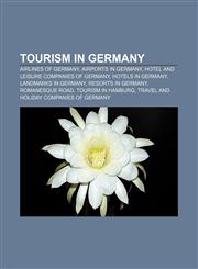 Tourism in Germany Airlines of Germany, Airports in Germany, Hotel and leisure companies of Germany, Hotels in Germany, Landmarks in Germany,1156624223,9781156624227