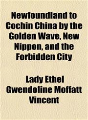 Newfoundland to Cochin China by the Golden Wave, New Nippon, and the Forbidden City,115118523X,9781151185235