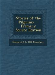 Stories of the Pilgrims - Primary Source Edition,128783454X,9781287834540