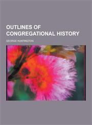 Outlines of Congregational History,1230269584,9781230269580