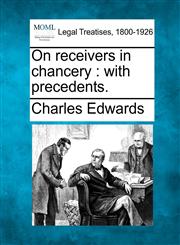 On Receivers in Chancery With Precedents.,124003783X,9781240037834