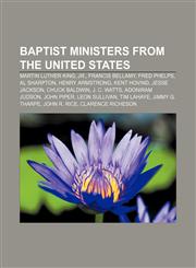 Baptist ministers from the United States Martin Luther King, Jr., Francis Bellamy, Fred Phelps, Al Sharpton, Henry Armstrong, Kent Hovind,1156922453,9781156922453