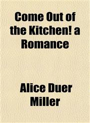 Come Out of the Kitchen! a Romance,1154943895,9781154943894
