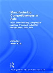 Manufacturing Competitiveness in Asia How Internationally Competitive National Firms and Industries Developed in East Asia,0415299225,9780415299220