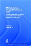 Manufacturing Competitiveness in Asia How Internationally Competitive National Firms and Industries Developed in East Asia,0415299225,9780415299220