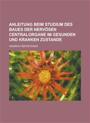 Anleitung beim Studium des baues der nervösen Centralorgane im gesunden und kranken Zustande,123678894X,9781236788948