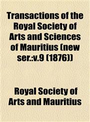Transactions of the Royal Society of Arts and Sciences of Mauritius (new ser. v.9 (1876)),1153187442,9781153187442