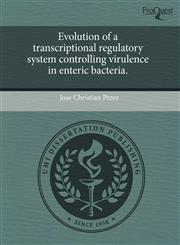 Evolution of a transcriptional regulatory system controlling virulence in enteric bacteria.,124355536X,9781243555366