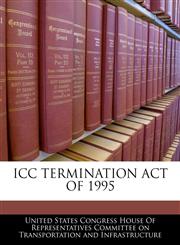 ICC TERMINATION ACT OF 1995,1240591748,9781240591749