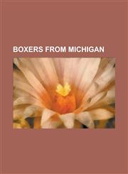 Boxers from Michigan Adolph Wolgast, Alfred Jones (Boxer), Alvin Lewis (Boxer), Andre Dirrell, Anthony Dirrell, Anthony Hembrick, Buster Ma,1230752153,9781230752150