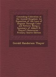Concealing-Coloration in the Animal Kingdom An Exposition of the Laws of Disguise Through Color and Pattern: Being a Summary of Abbott H. Thayer's Di,1293828998,9781293828991