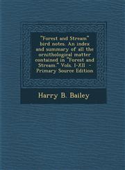 "Forest and Stream" bird notes. An index and summary of all the ornithological matter contained in "Forest and Stream." Vols. I-XII  - Primary Source Edition,1294231928,9781294231929