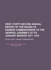 First- Forty-second annual report of the Board of harbor commissioners to the general assembly at its January session 1877- 1918,1230157859,9781230157856