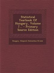 Statistical Yearbook of Hungary, Volume 7... - Primary Source Edition,1293678341,9781293678343