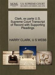 Clark, ex parte U.S. Supreme Court Transcript of Record with Supporting Pleadings,1270285777,9781270285779