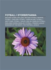 Fotball i Storbritannia Britiske fotballspillere, Britiske fotballtrenere, Fotball i England, Fotball i Nord-Irland, Fotball i Skottland,1232779806,9781232779803