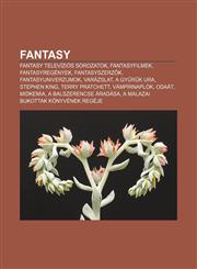 Fantasy Fantasy Televizios Sorozatok, Fantasyfilmek, Fantasyregenyek, Fantasyszerz K, Fantasyuniverzumok, Varazslat, a Gy R K,1233347780,9781233347780