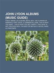 John Lydon albums (Music Guide) Public Image Ltd. albums, Metal Box, The Flowers of Romance, First Issue, 9, Commercial Zone,1157862519,9781157862512