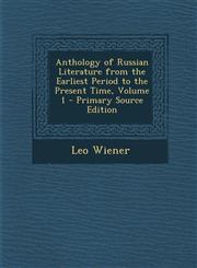 Anthology of Russian Literature from the Earliest Period to the Present Time, Volume 1 - Primary Source Edition,1295137828,9781295137824