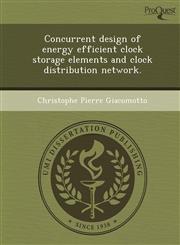 Concurrent design of energy efficient clock storage elements and clock distribution network.,1244053376,9781244053373