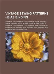 Vintage Sewing Patterns - Bias Binding Advance 2117, Advance 2703, Advance 2930 A, Advance 2944 A, Advance 2970 A, Advance 3069, Advance 3137 A, Advance 3256, Advance 3337, Advance 3864, Advance 400, Advance 401, Advance 4036, Advance 4202, Advance 4277,,1234687402,9781234687403