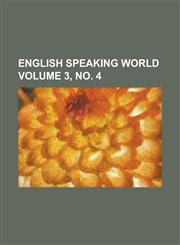 English Speaking World Volume 3, No. 4,1234157543,9781234157548