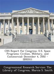 Crs Report for Congress U.S. Space Programs: Civilian, Military, and Commercial: December 4, 2002 - Ib92011,1293247480,9781293247488
