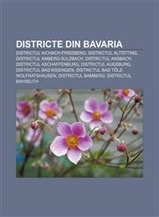 Districte din Bavaria Districtul Aichach-Friedberg, Districtul Altötting, Districtul Amberg-Sulzbach, Districtul Ansbach,1232950556,9781232950554