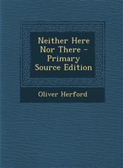 Neither Here Nor There - Primary Source Edition,129516891X,9781295168910
