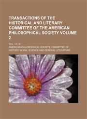 Transactions of the Historical and Literary Committee of the American Philosophical Society Volume 2 ; Vol. I-II, III,1231074507,9781231074503