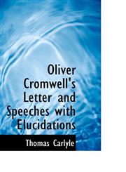 Oliver Cromwell's Letter and Speeches with Elucidations,1115491954,9781115491952