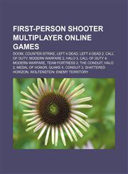 First-person shooter multiplayer online games Doom, Counter-Strike, Left 4 Dead, Left 4 Dead 2, Call of Duty: Modern Warfare 2, Halo 3,115671639X,9781156716397