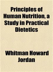 Principles of Human Nutrition, a Study in Practical Dietetics,1151799319,9781151799319