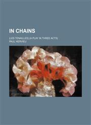 In Chains; (Les Tenailles) (A Play in Three Acts),1151687979,9781151687975