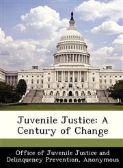 Juvenile Justice A Century of Change,1288303629,9781288303625