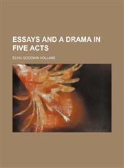 Essays and a drama in five acts,1154927725,9781154927726