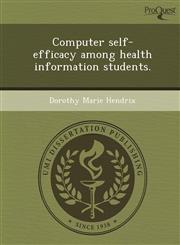Computer self-efficacy among health information students.,1249038715,9781249038719